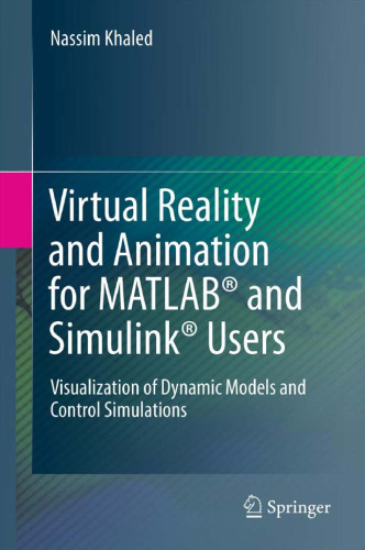 خرید و دانلود نسخه کامل کتاب Virtual Reality and Animation for MATLAB® and Simulink® Users: Visualization of Dynamic Models and Control Simulations