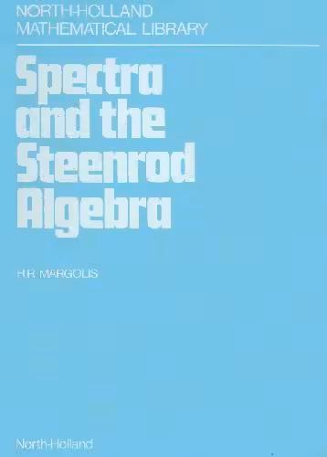 خرید و دانلود نسخه کامل کتاب Spectra and the Steenrod algebra: modules over the Steenrod algebra and the stable homotopy category