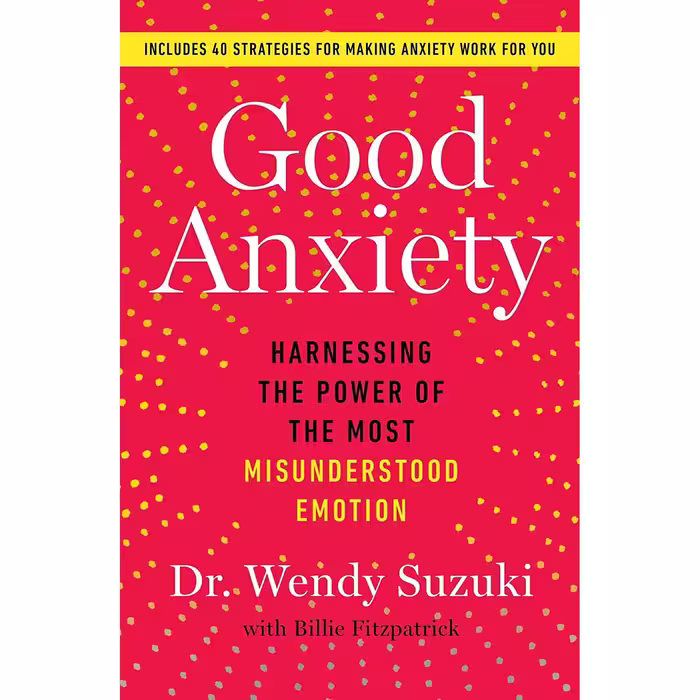 کتاب Good Anxiety اثر Dr Wendy Suzuki انتشارات Atria Books