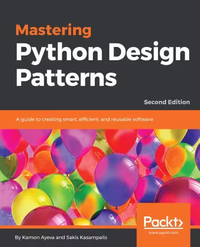 خرید و دانلود نسخه کامل کتاب Mastering Python Design Patterns: A guide to creating smart, efficient, and reusable software, 2nd Edition