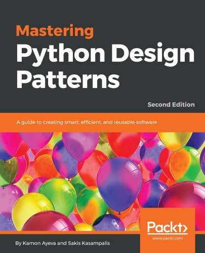 خرید و دانلود نسخه کامل کتاب Mastering Python Design Patterns: A guide to creating smart, efficient, and reusable software, 2nd Edition