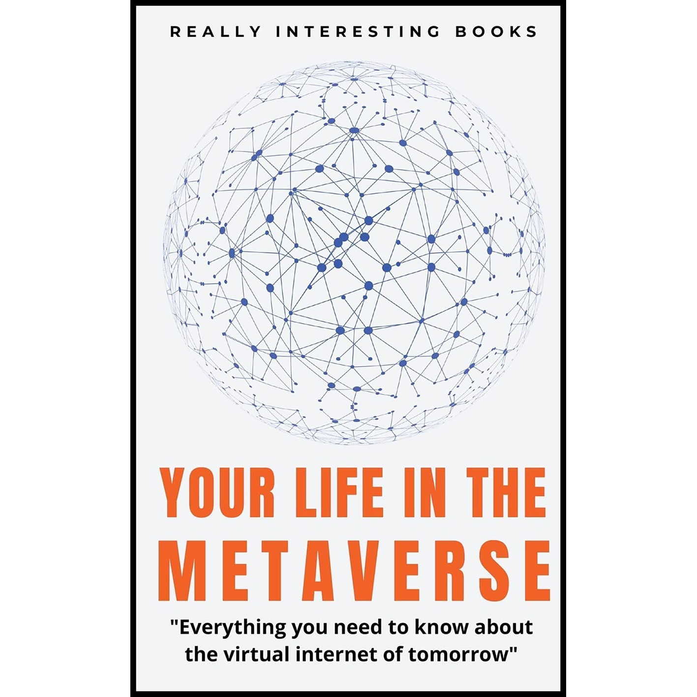 کتاب Your Life In The Metaverse اثر جمعی از نویسندگان انتشارات Gideon Burrows