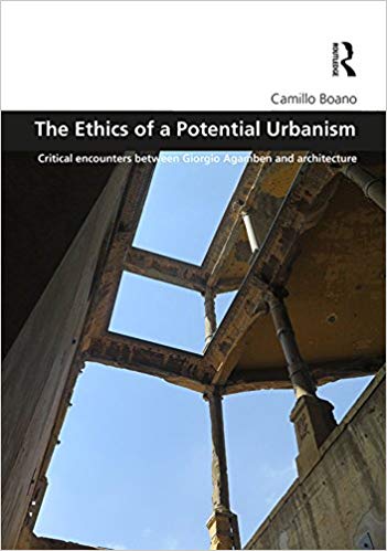  دانلود کتاب The Ethics Of A Potential Urbanism - Critical Encounters Between Giorgio Agamben And Architecture, 2017 - دانلود کتاب های دانشگاهی