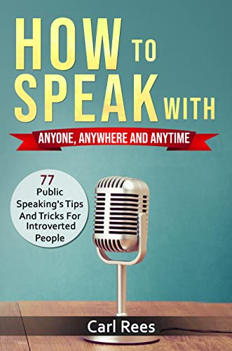 خرید و دانلود نسخه کامل کتاب How to Speak With Anyone, Anywhere And Anytime: 77 Public Speaking&#039;s Tips And Tricks For Introverted People [2022] -   pdf