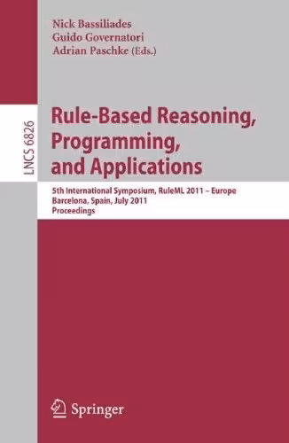خرید و دانلود نسخه کامل کتاب Rule-Based Reasoning, Programming, and Applications: 5th International Symposium, RuleML 2011 – Europe, Barcelona, Spain, July 19-21, 2011. Proceedings