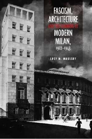 [PDF] دانلود کتاب Fascism, Architecture, And The Claiming Of Modern Milan, 1922-1943, 2014