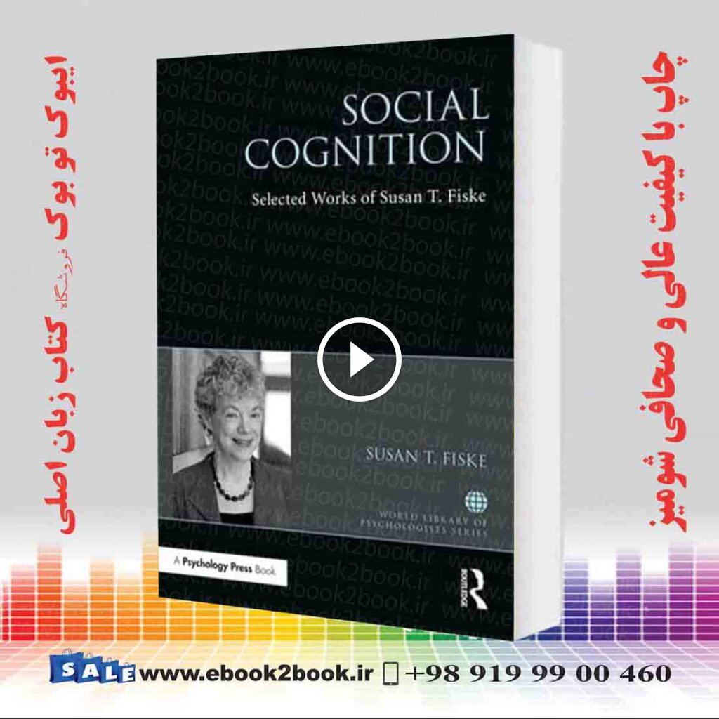Social Cognition: Selected Works of Susan T Fiske