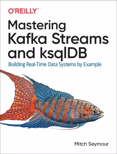 خرید و دانلود نسخه کامل کتاب Mastering Kafka Streams and ksqlDB: Building Real-Time Data Systems by Example