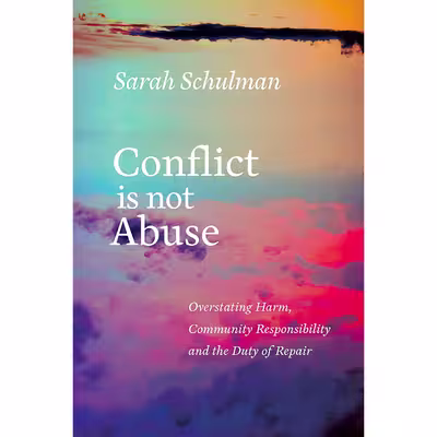 کتاب Conflict Is Not Abuse اثر Sarah Schulman انتشارات Arsenal Pulp Press