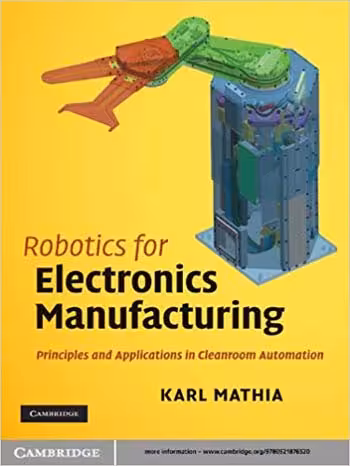 󾕇 دانلود کتاب Robotics for Electronics Manufacturing - Principles and Applications in Cleanroom Automation - دانلود کتاب های دانشگاهی