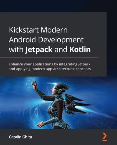 خرید و دانلود نسخه کامل کتاب Kickstart Modern Android Development with Jetpack and Kotlin: Enhance your applications by integrating Jetpack and applying modern app architectural concepts