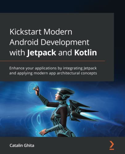 خرید و دانلود نسخه کامل کتاب Kickstart Modern Android Development with Jetpack and Kotlin: Enhance your applications by integrating Jetpack and applying modern app architectural concepts