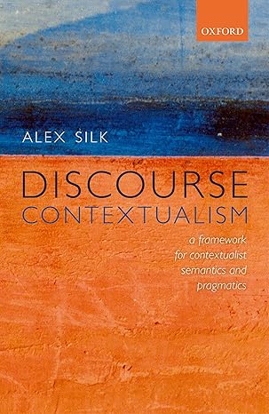 خرید و دانلود نسخه کامل کتاب Discourse Contextualism: A Framework for Contextualist Semantics and Pragmatics - Pdf