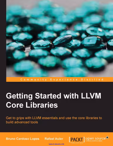 خرید و دانلود نسخه کامل کتاب Getting Started with LLVM Core Libraries: Get to grips with LLVM essentials and use the core libraries to build advanced tools