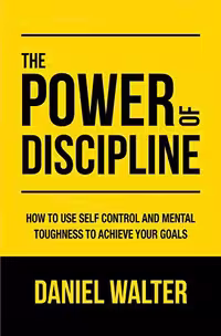 خرید و دانلود نسخه کامل کتاب The Power of Discipline: How to Use Self Control and Mental Toughness to Achieve Your Goals Kindle Edition -   PDF