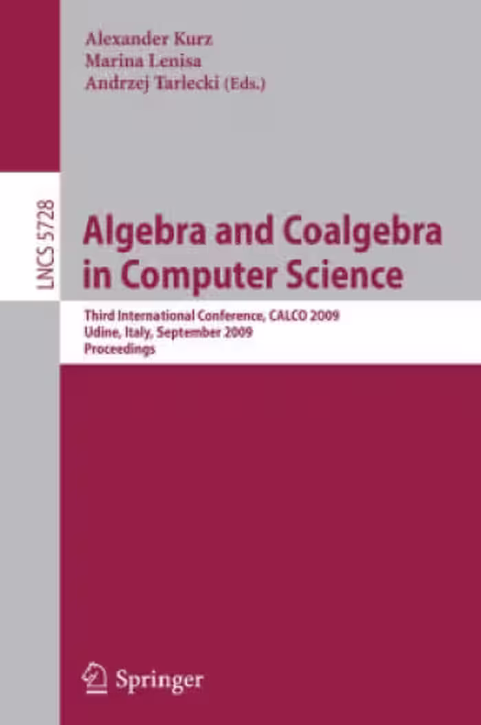 خرید و دانلود نسخه کامل کتاب Algebra and Coalgebra in Computer Science: Third International Conference, CALCO 2009, Udine, Italy, September 7-10, 2009, Proceedings