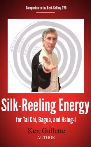 خرید و دانلود نسخه کامل کتاب Silk-Reeling Energy for Tai Chi, Hsing-I, and Bagua -   Pdf