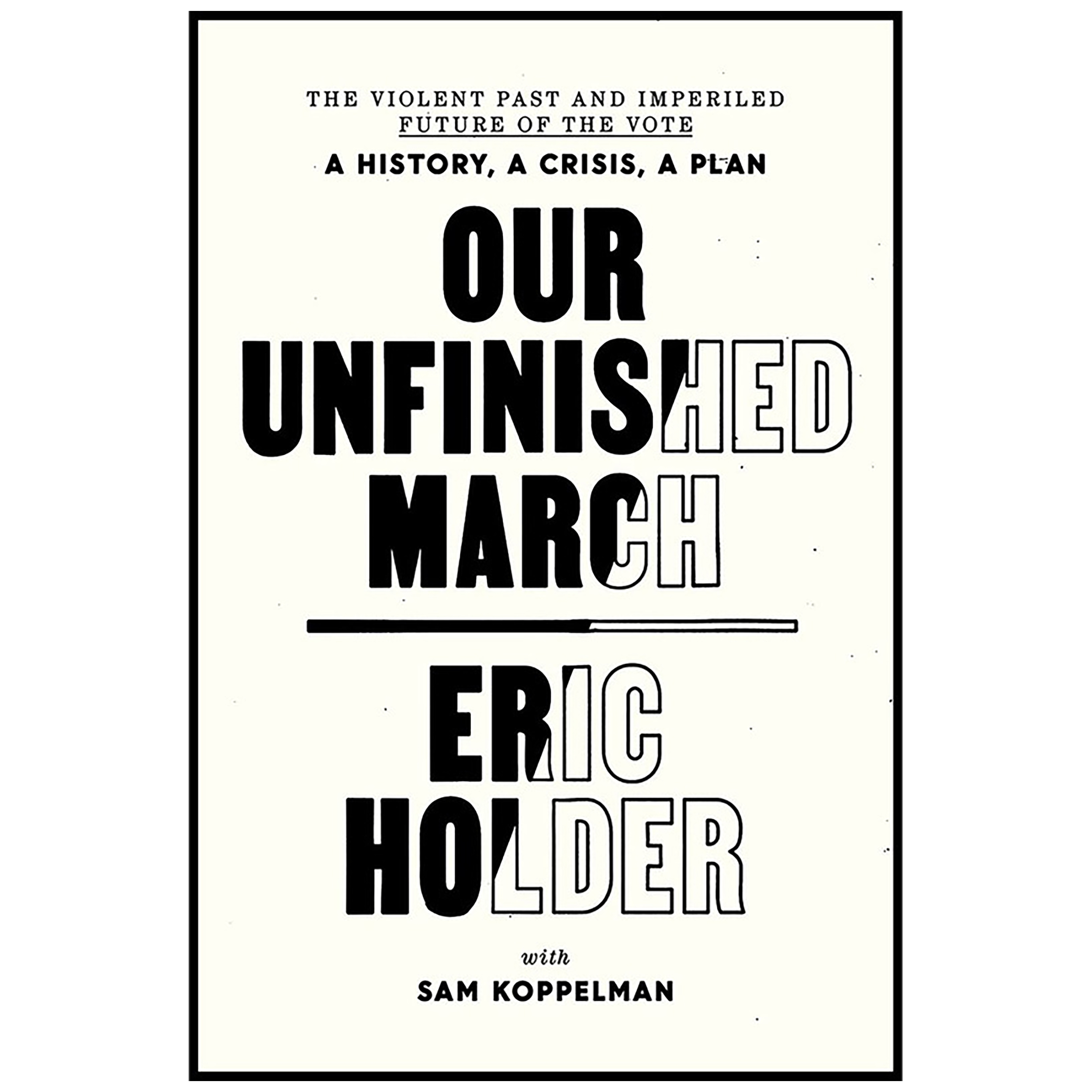 کتاب Our Unfinished March اثر Eric Holder and Sam Koppelman انتشارات One World
