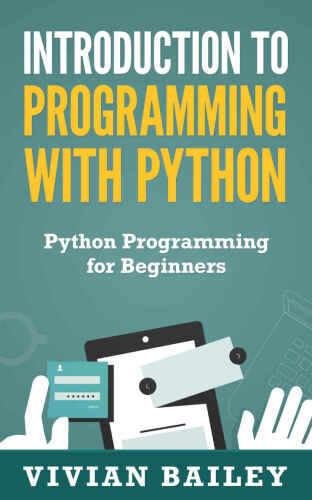 خرید و دانلود نسخه کامل کتاب Introduction to Programming with Python - Python Programming for Beginners