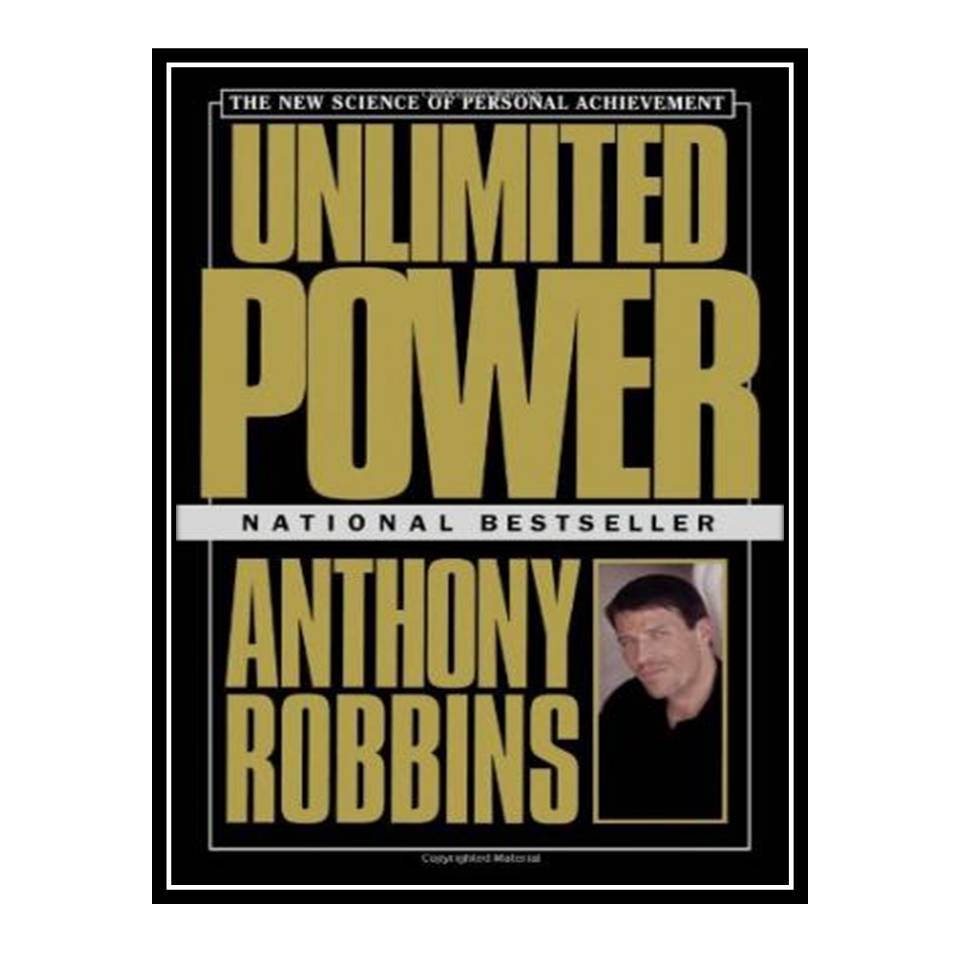 کتاب Unlimited Power : The New Science Of Personal Achievement اثر Anthony Robbins انتشارات مؤلفین طلایی