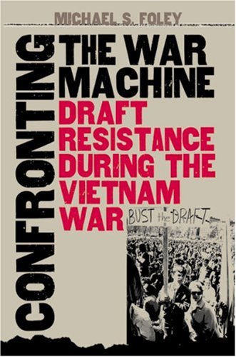 خرید و دانلود نسخه کامل کتاب Confronting the war machine: draft resistance during the Vietnam War - PDF