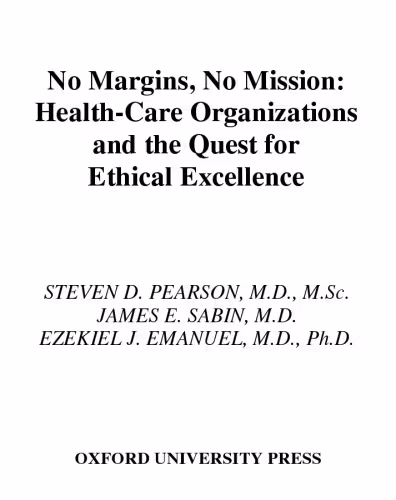 خرید و دانلود نسخه کامل کتاب No Margin, No Mission: Health Care Organizations and the Quest for Ethical Excellence