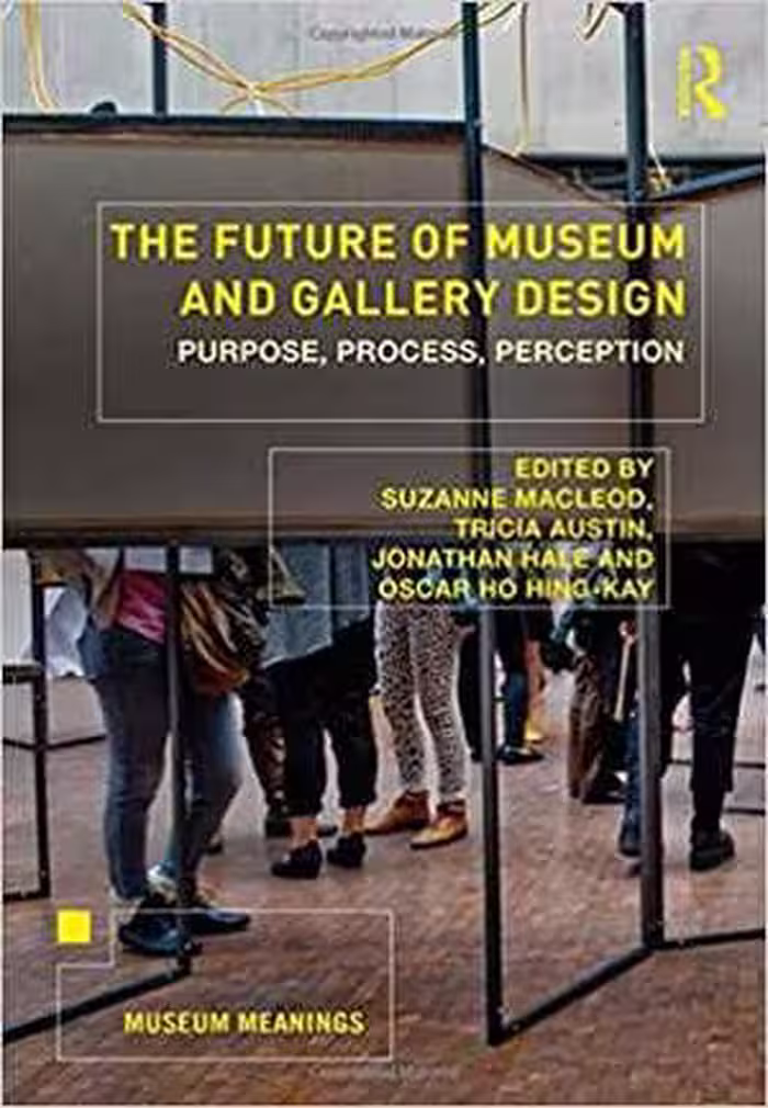 [PDF] دانلود کتاب The Future Of Museum And Gallery Design - Purpose, Process, Perception, 2018