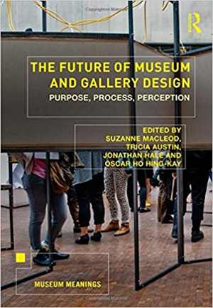 [PDF] دانلود کتاب The Future Of Museum And Gallery Design - Purpose, Process, Perception, 2018