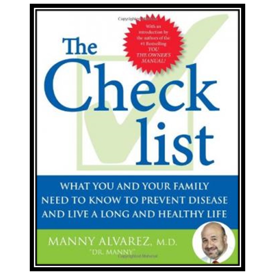 کتاب The Checklist: What You and Your Family Need to Know to Prevent Disease and Live a Long and Healthy Life اثر Manny Alvarez انتشارات مؤلفین طلایی