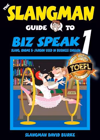 THE SLANGMAN GUIDE TO BIZ SPEAK 1: Slang Idioms & Jargon Used in Business English کتاب