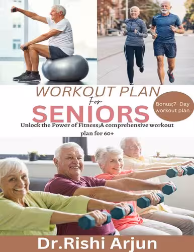 خرید و دانلود نسخه کامل کتاب Workout Plan for Seniors: Unlock the Power Fitness; A comprehensive workout plan for 60  - PDF