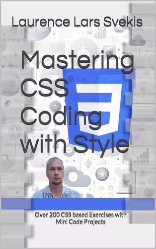 خرید و دانلود نسخه کامل کتاب Mastering CSS Coding with Style: Over 200 CSS based Exercises with Mini Code Projects