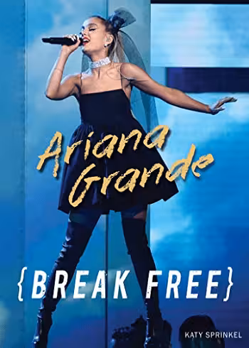 کتاب Ariana Grande: Break Free آریانا گراند: رها شدن (زبان اصلی)