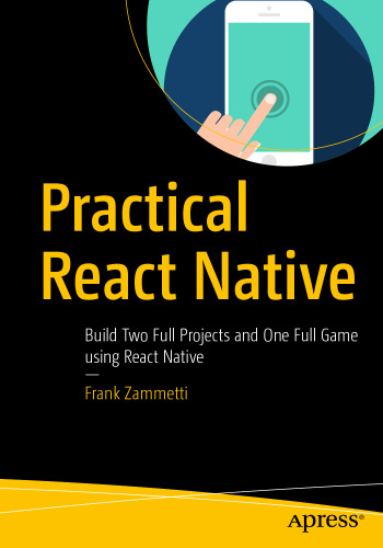 خرید و دانلود نسخه کامل کتاب Practical React Native: Build Two Full Projects and One Full Game using React Native