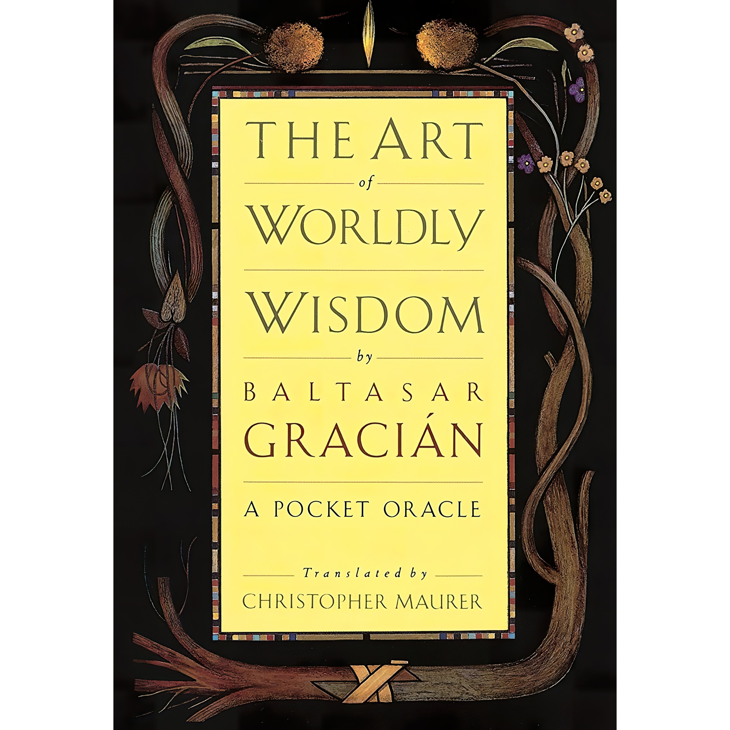 کتاب The Art of Worldly Wisdom اثر Baltasar Gracian and Christopher Maurer انتشارات Doubleday