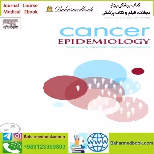 Cancer Epidemiology Volume 70 to 75 2021 TRUE PDF price 5€ - کتاب پزشکی بهار