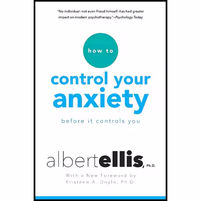 کتاب How To Control Your Anxiety Before It Controls You اثر Albert Ellis and Kristene Doyle انتشارات Citadel