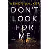 کتاب Don,t Look for Me: A Novel اثر Wendy Walker انتشارات St. Martins Press