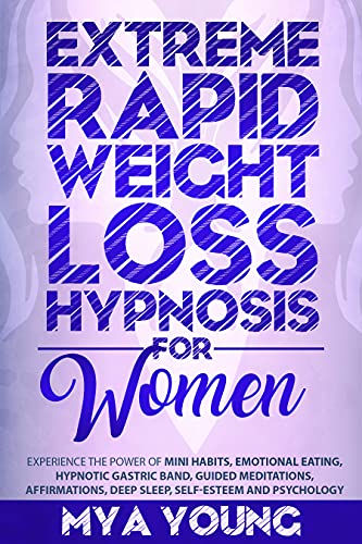 خرید و دانلود نسخه کامل کتاب Extreme Rapid Weight Loss Hypnosis for Women: Experience The Power Of Mini Habits, Emotional Eating, Hypnotic Gastric Band, Guided Meditations - PDF