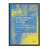 کتاب Artificial Intelligence as a Disruptive Technology: Economic Transformation and Government Regulation اثر Rosario Girasa انتشارات مؤلفین طلایی