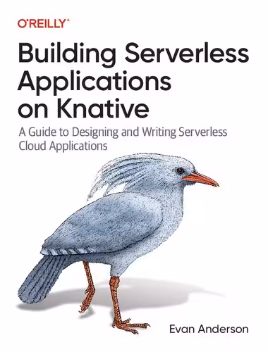 خرید و دانلود نسخه کامل کتاب Building Serverless Applications on Knative: A Guide to Designing and Writing Serverless Cloud Applications
