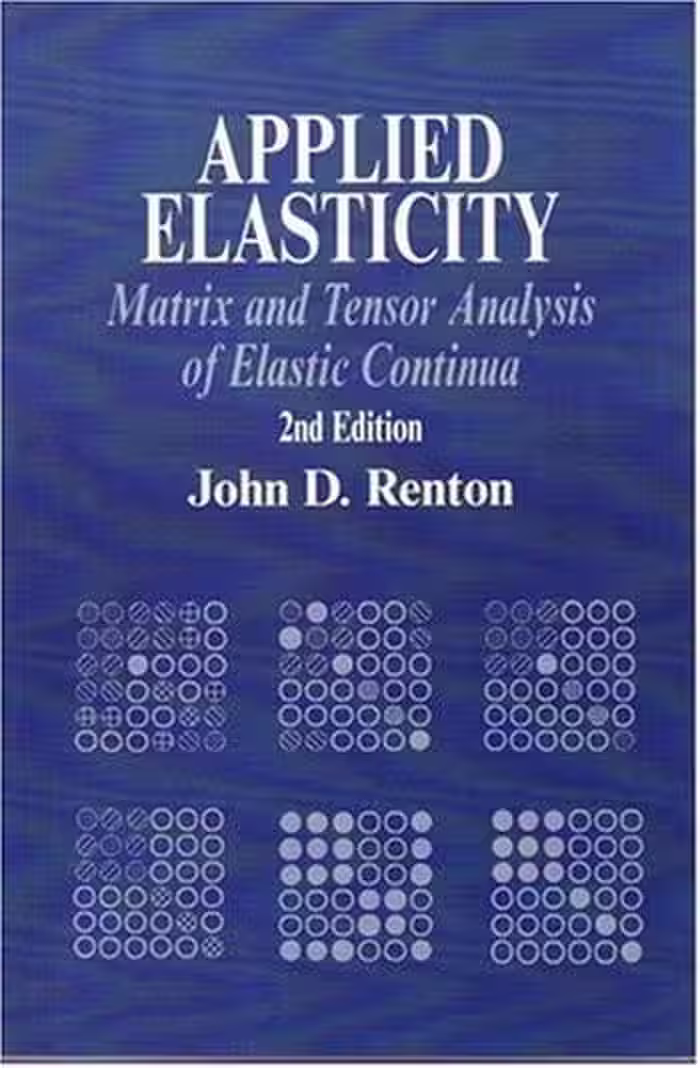 󾕇 دانلود کتاب Renton J. D., Applied Elasticity - Matrix and Tensor Analysis of Elastic Continua, 2nd ed, 2003 - دانلود کتاب های دانشگاهی