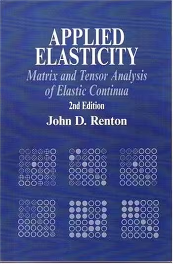 󾕇 دانلود کتاب Renton J. D., Applied Elasticity - Matrix and Tensor Analysis of Elastic Continua, 2nd ed, 2003 - دانلود کتاب های دانشگاهی
