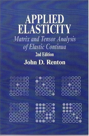  دانلود کتاب Renton J. D., Applied Elasticity - Matrix and Tensor Analysis of Elastic Continua, 2nd ed, 2003 - دانلود کتاب های دانشگاهی