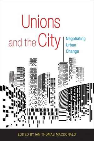 [PDF] دانلود کتاب Unions And The City - Negotiating Urban Change, 2017