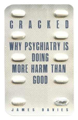 [PDF] دانلود کتاب Cracked - Why Psychiatry Is Doing More Harm Than Good, 2013