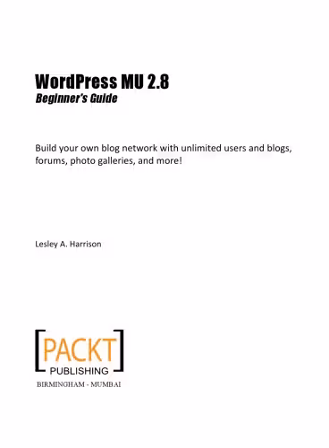 خرید و دانلود نسخه کامل کتاب WordPress MU 2.8 : beginner's guide : build your own blog network with unlimited users and blogs, forums, photo galleries, and more!
