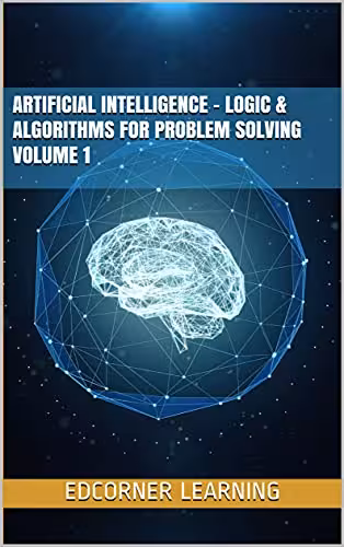 خرید و دانلود نسخه کامل کتاب Artificial Intelligence - Logic &amp; Algorithms for Problem Solving Volume 1 (AI) [2021] -   pdf