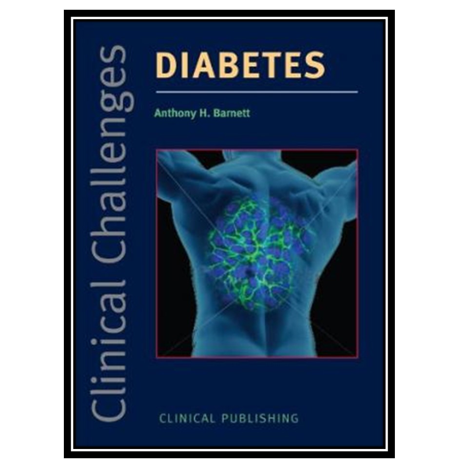 کتاب Clinical Challenges in Diabetes اثر Anthony H Barnett انتشارات مؤلفین طلایی