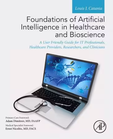 خرید و دانلود نسخه کامل کتاب Foundations of Artificial Intelligence in Healthcare and Bioscience: A User Friendly Guide for IT Professionals, Healthcare Providers, Researchers, and Clinicians